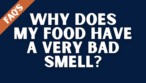 Why does my food have a very bad smell?